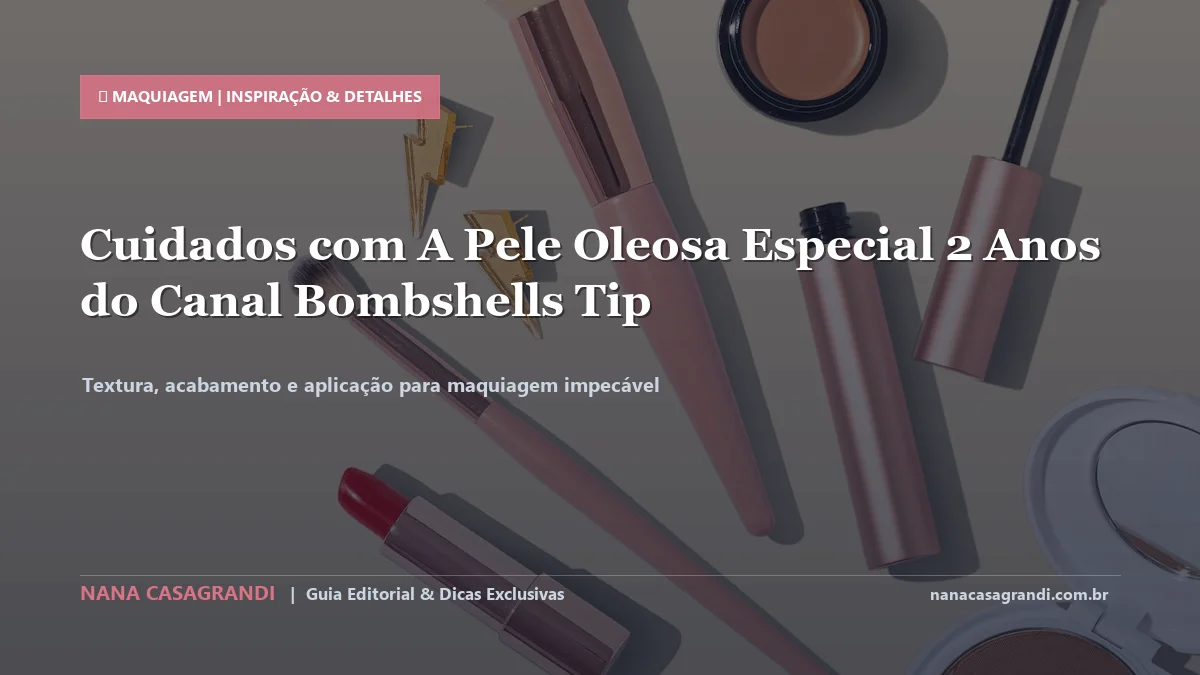 Detalhes de textura e aplicação do Cuidados com a Pele Oleosa no Dia a Dia