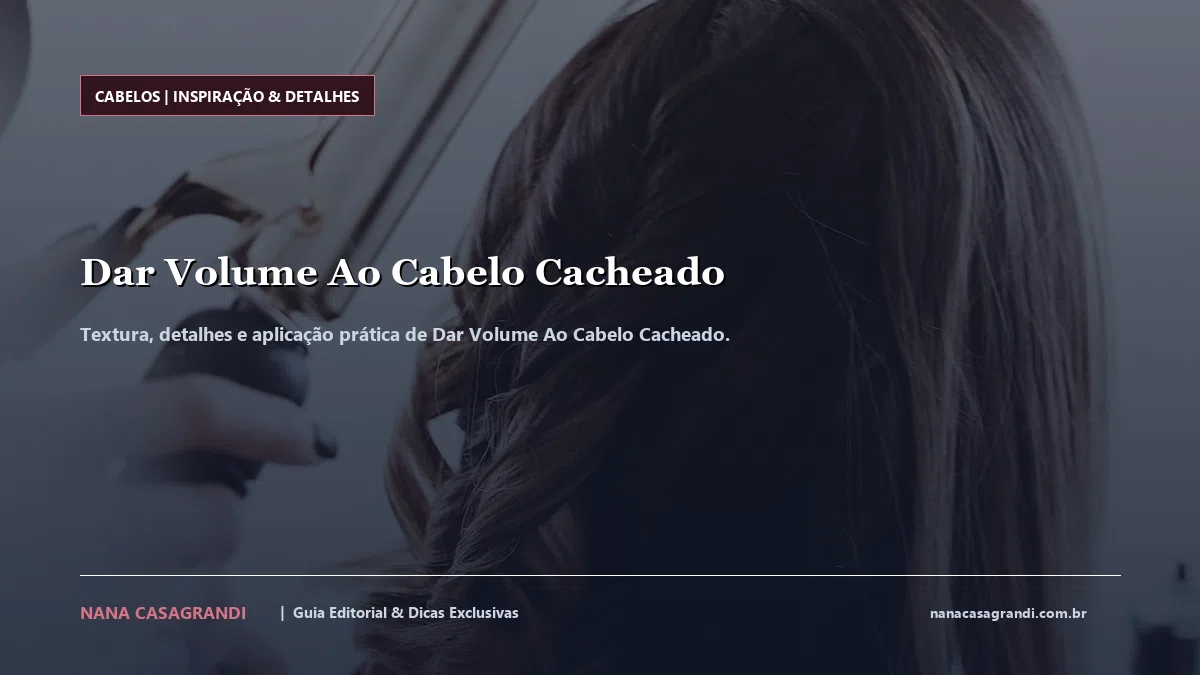 Detalhes de textura e aplicação do Dar Volume Ao Cabelo Cacheado