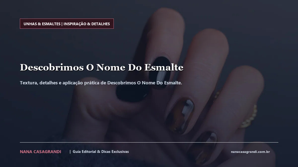 Detalhes de textura e aplicação do Descobrimos O Nome Do Esmalte