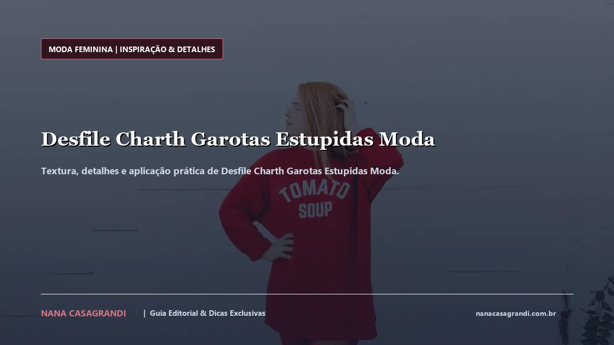 Detalhes de textura e aplicação do Desfile Charth Garotas Estupidas Moda