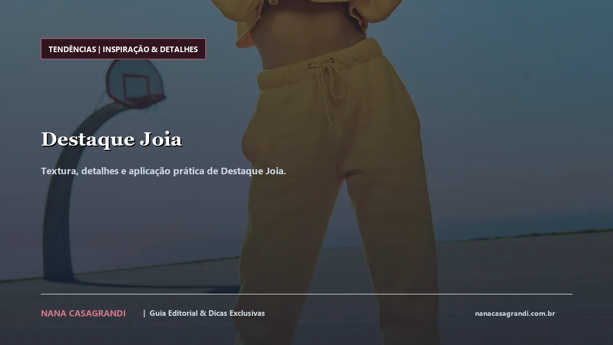 Detalhes de textura e aplicação do Destaque Joia