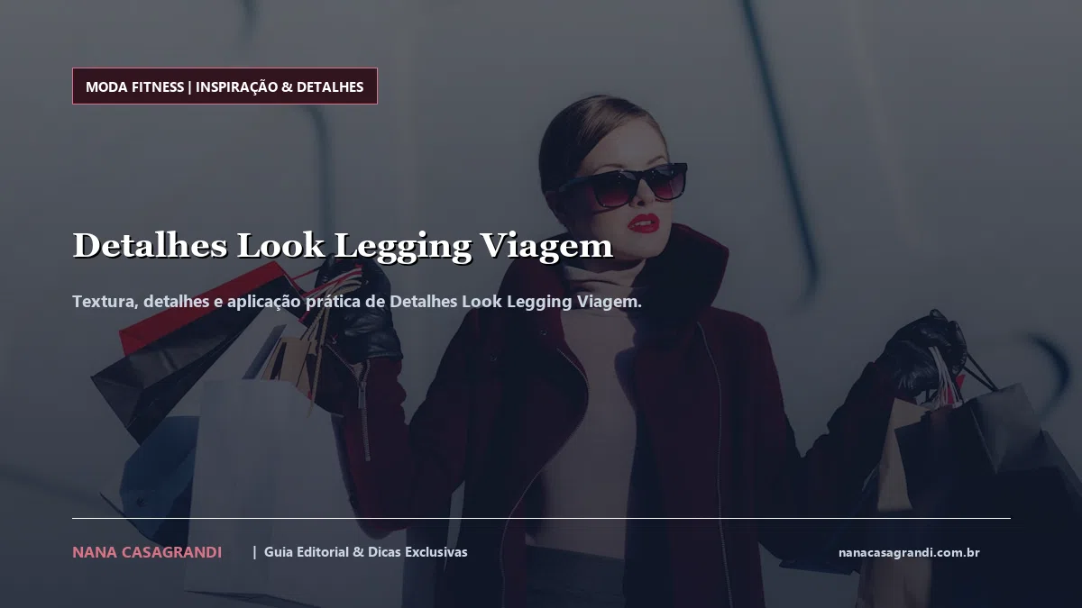 Detalhes de textura e aplicação do Detalhes Look Legging Viagem