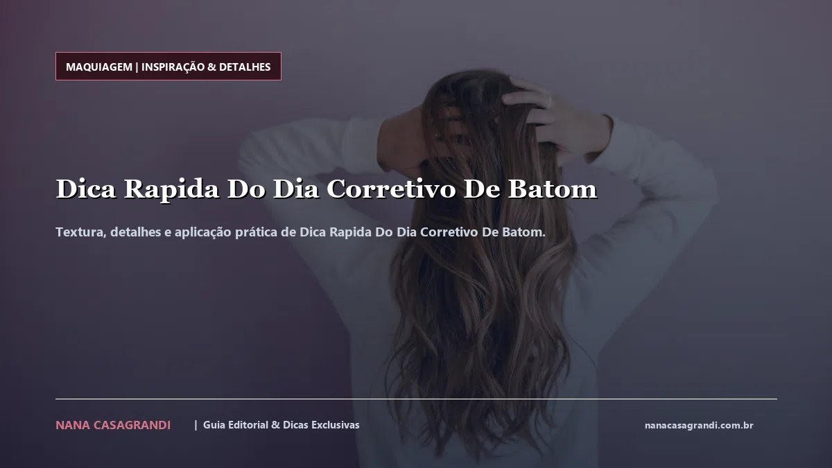 Detalhes de textura e aplicação do Dica Rapida Do Dia Corretivo De Batom