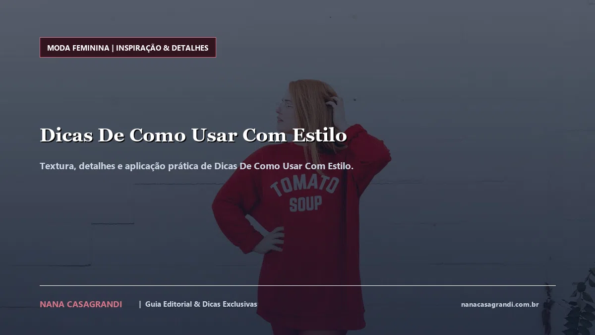Detalhes de textura e aplicação do Dicas De Como Usar Com Estilo
