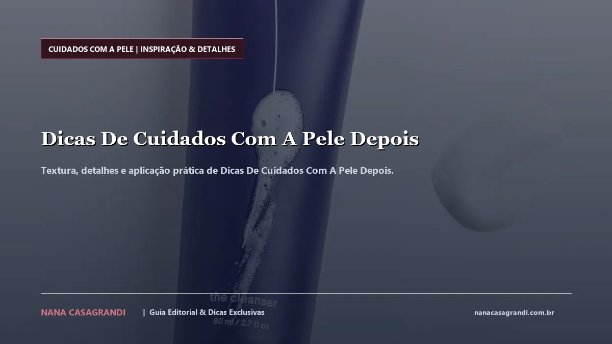 Detalhes de textura e aplicação do Dicas De Cuidados Com A Pele Depois