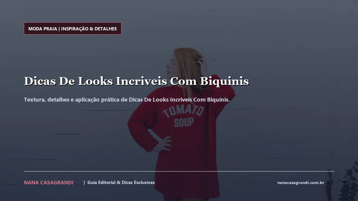 Detalhes de textura e aplicação do Dicas De Looks Incriveis Com Biquinis