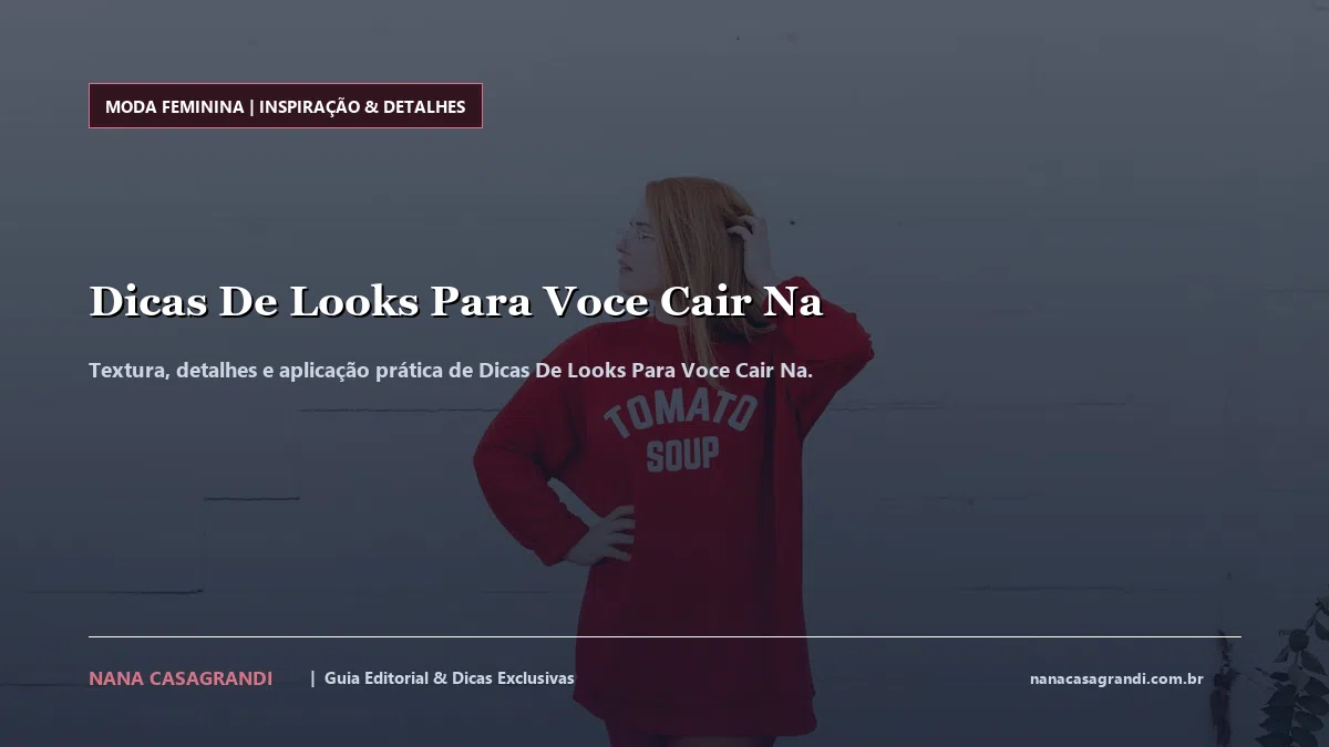 Detalhes de textura e aplicação do Dicas De Looks Para Voce Cair Na