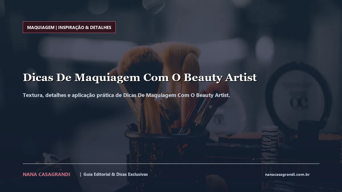 Detalhes de textura e aplicação do Dicas De Maquiagem Com O Beauty Artist
