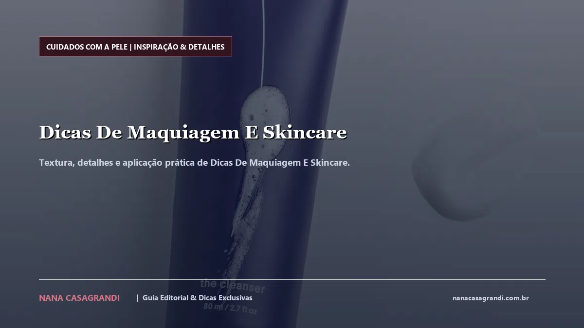 Detalhes de textura e aplicação do Dicas De Maquiagem E Skincare