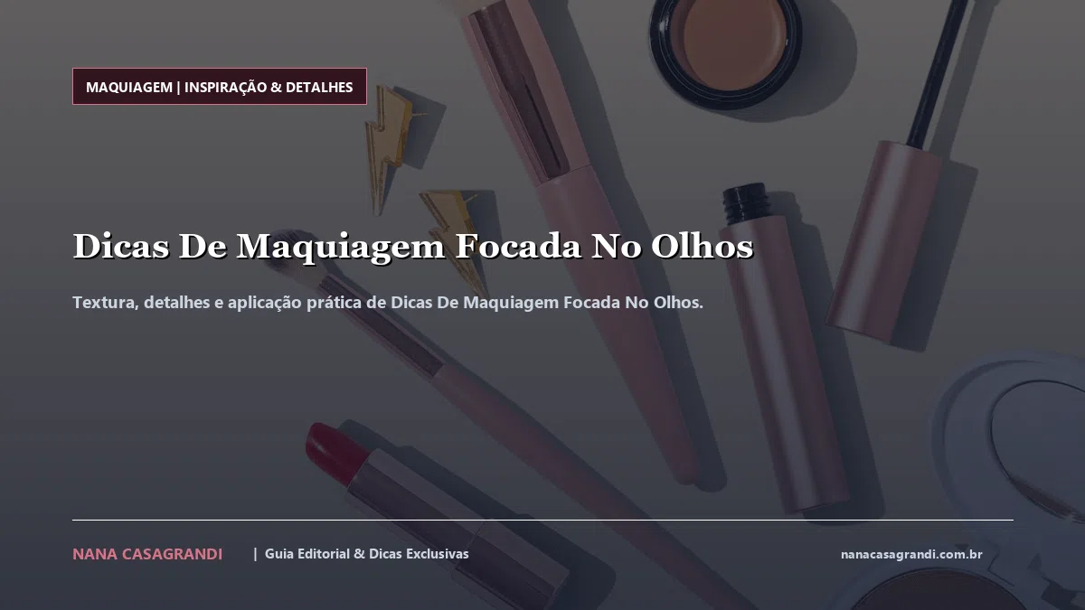 Detalhes de textura e aplicação do Dicas De Maquiagem Focada No Olhos