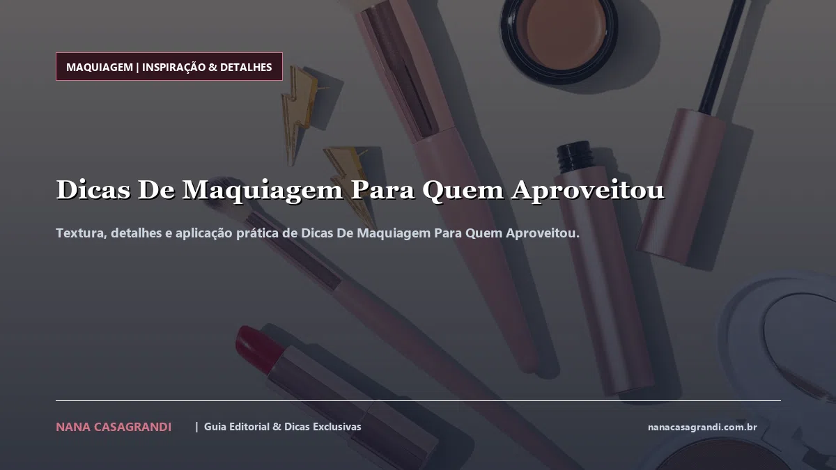 Detalhes de textura e aplicação do Dicas De Maquiagem Para Quem Aproveitou