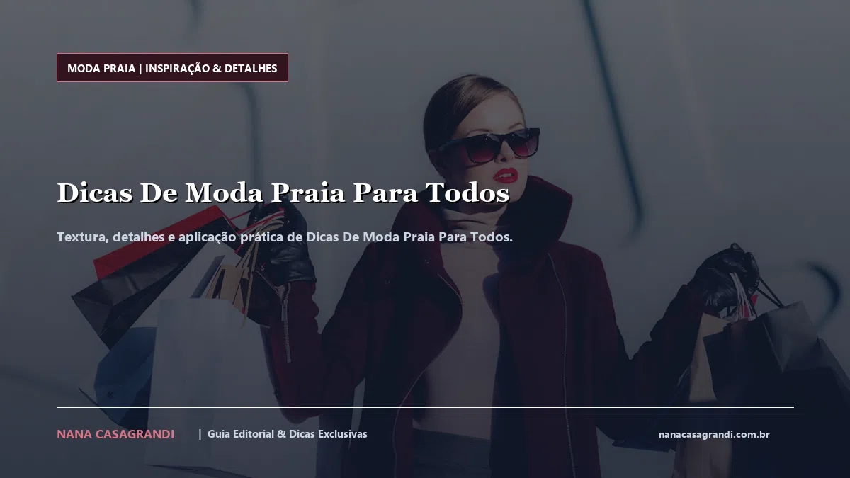Detalhes de textura e aplicação do Dicas De Moda Praia Para Todos