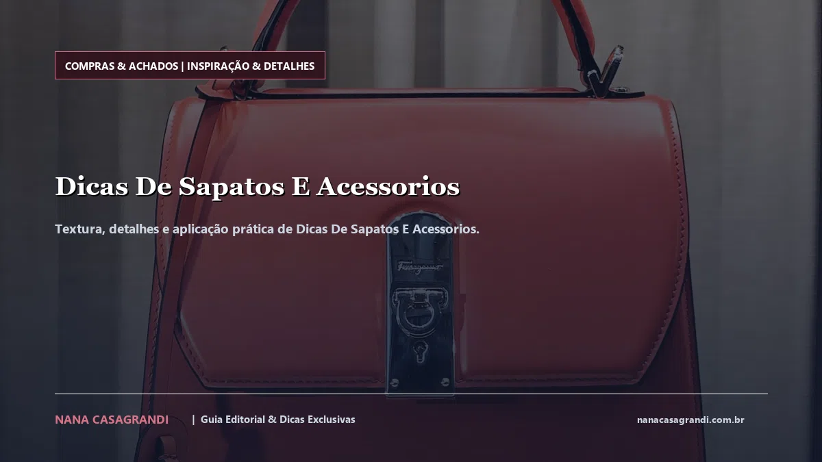 Detalhes de textura e aplicação do Dicas De Sapatos E Acessorios