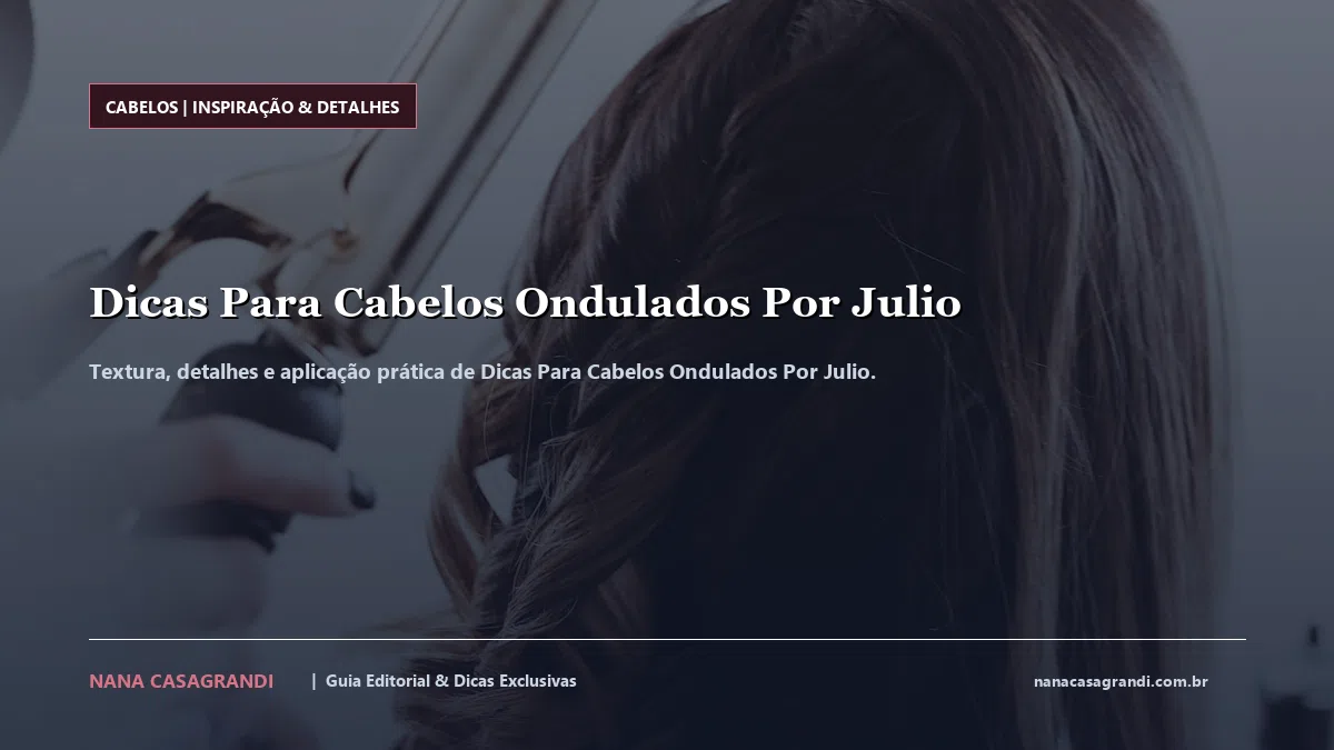 Detalhes de textura e aplicação do Dicas Para Cabelos Ondulados Por Julio