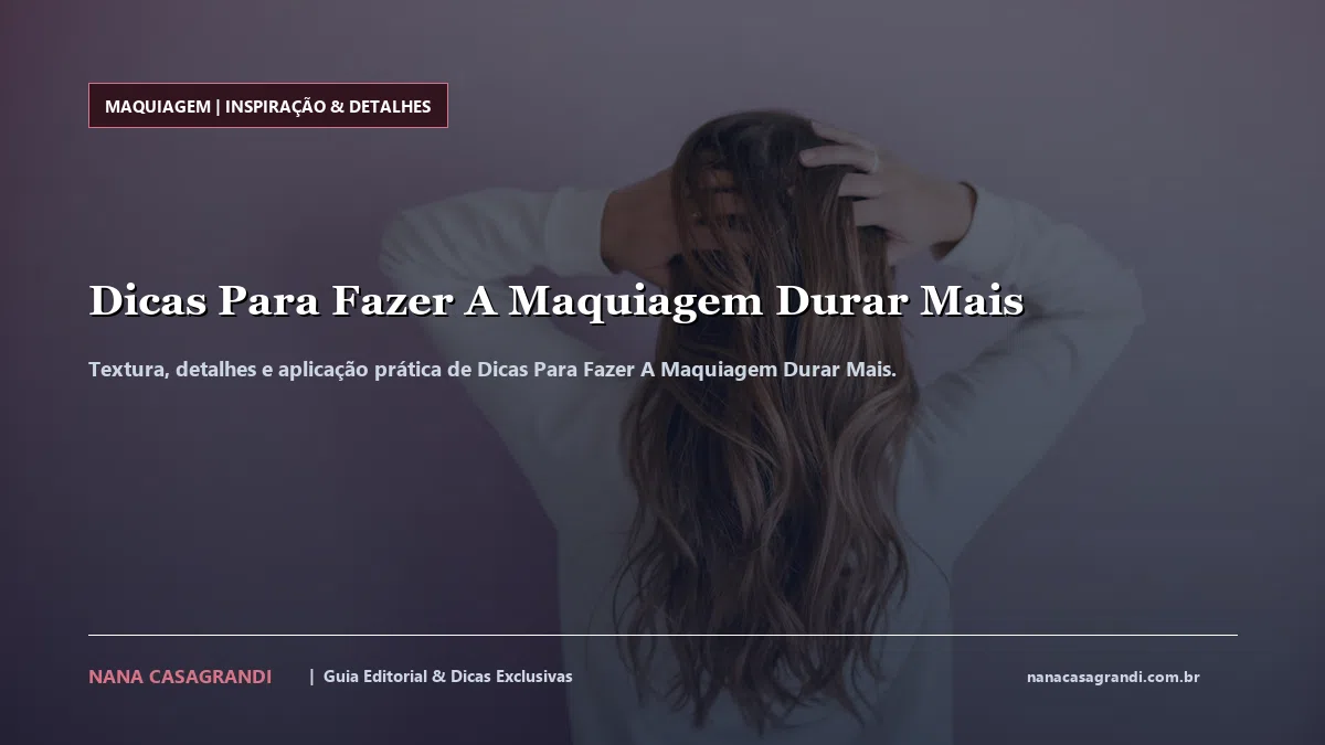 Detalhes de textura e aplicação do Dicas Para Fazer A Maquiagem Durar Mais