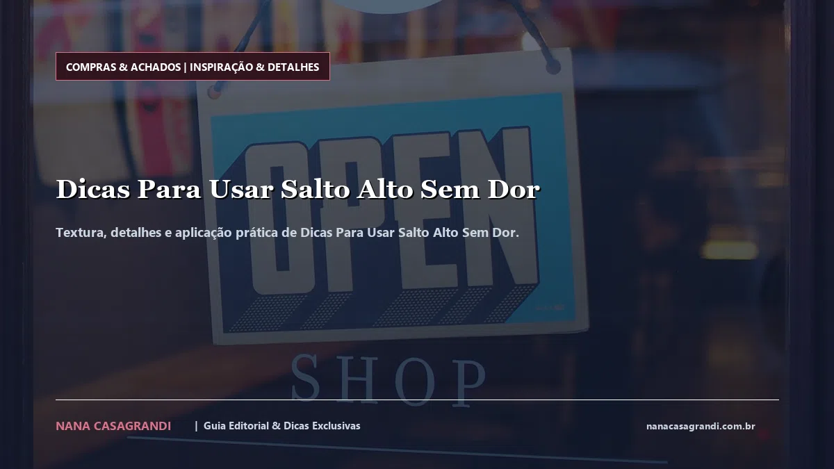 Detalhes de textura e aplicação do Dicas Para Usar Salto Alto Sem Dor
