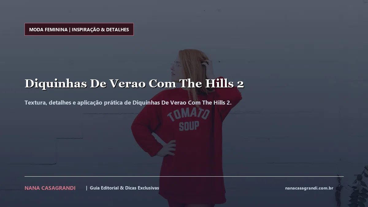 Detalhes de textura e aplicação do Diquinhas De Verao Com The Hills 2