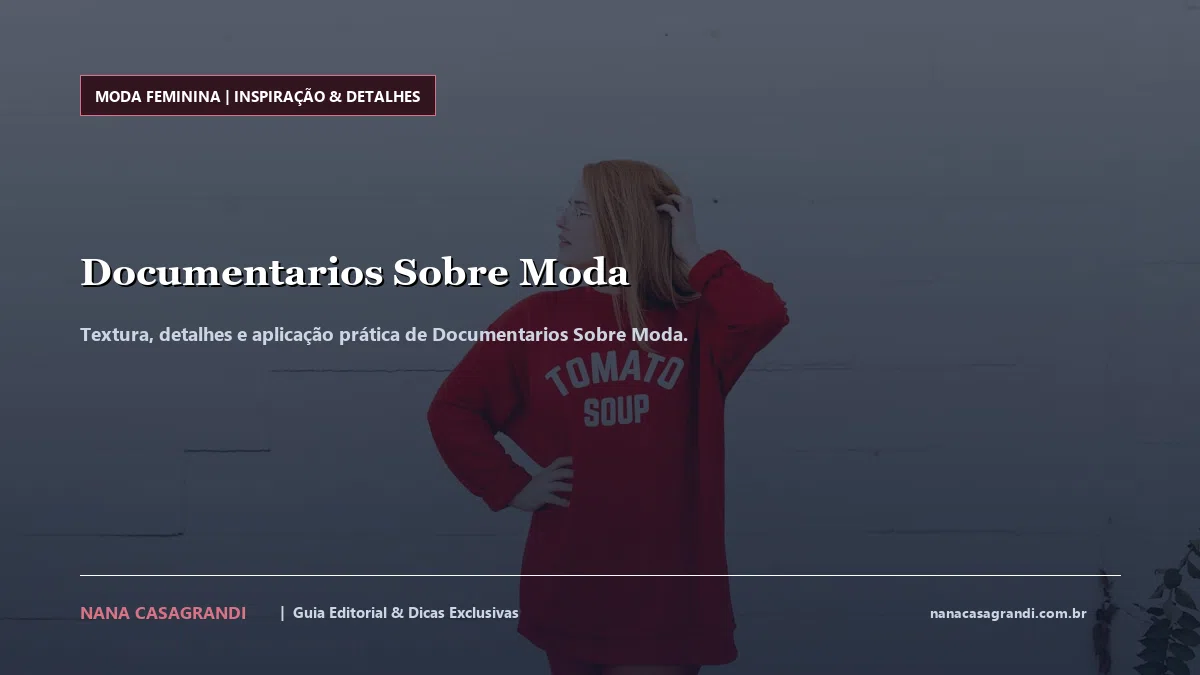 Detalhes de textura e aplicação do Documentarios Sobre Moda