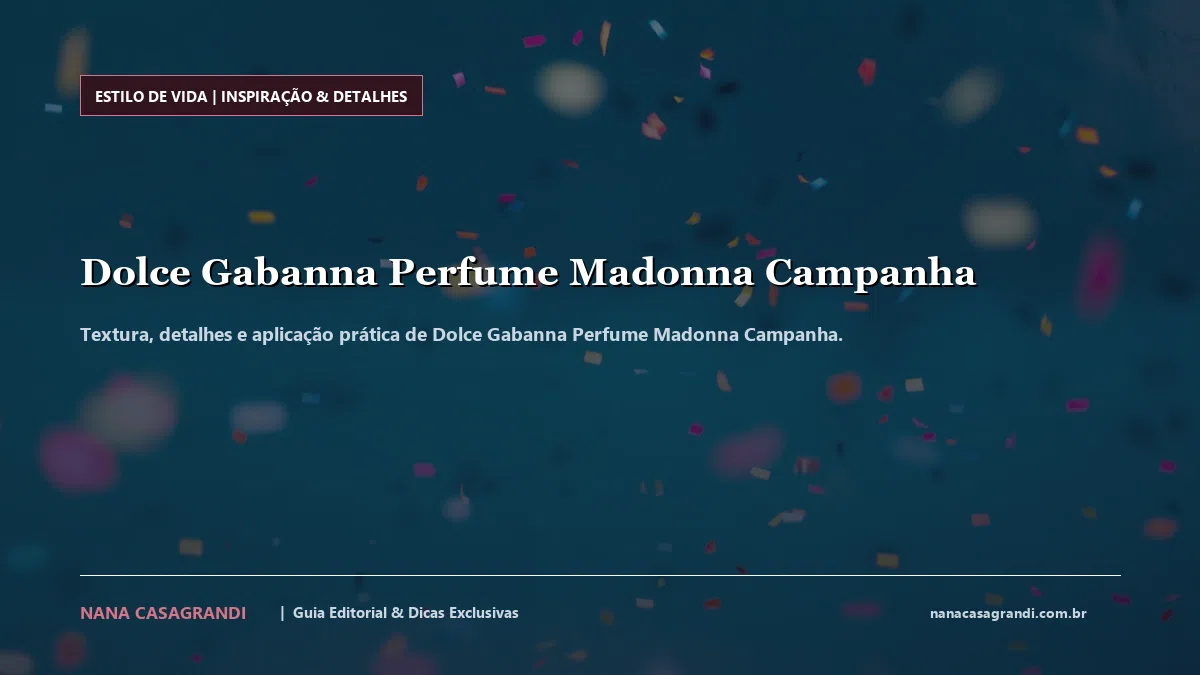 Detalhes de textura e aplicação do Dolce Gabanna Perfume Madonna Campanha