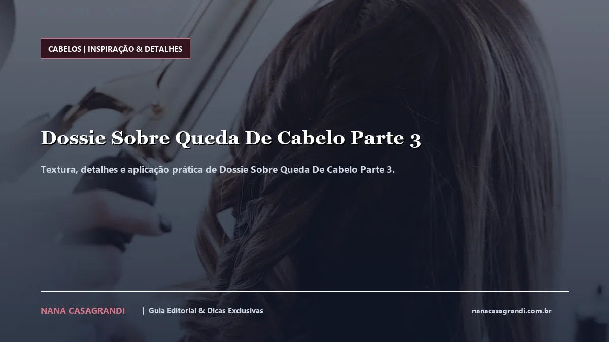Detalhes de textura e aplicação do Dossie Sobre Queda De Cabelo Parte 3