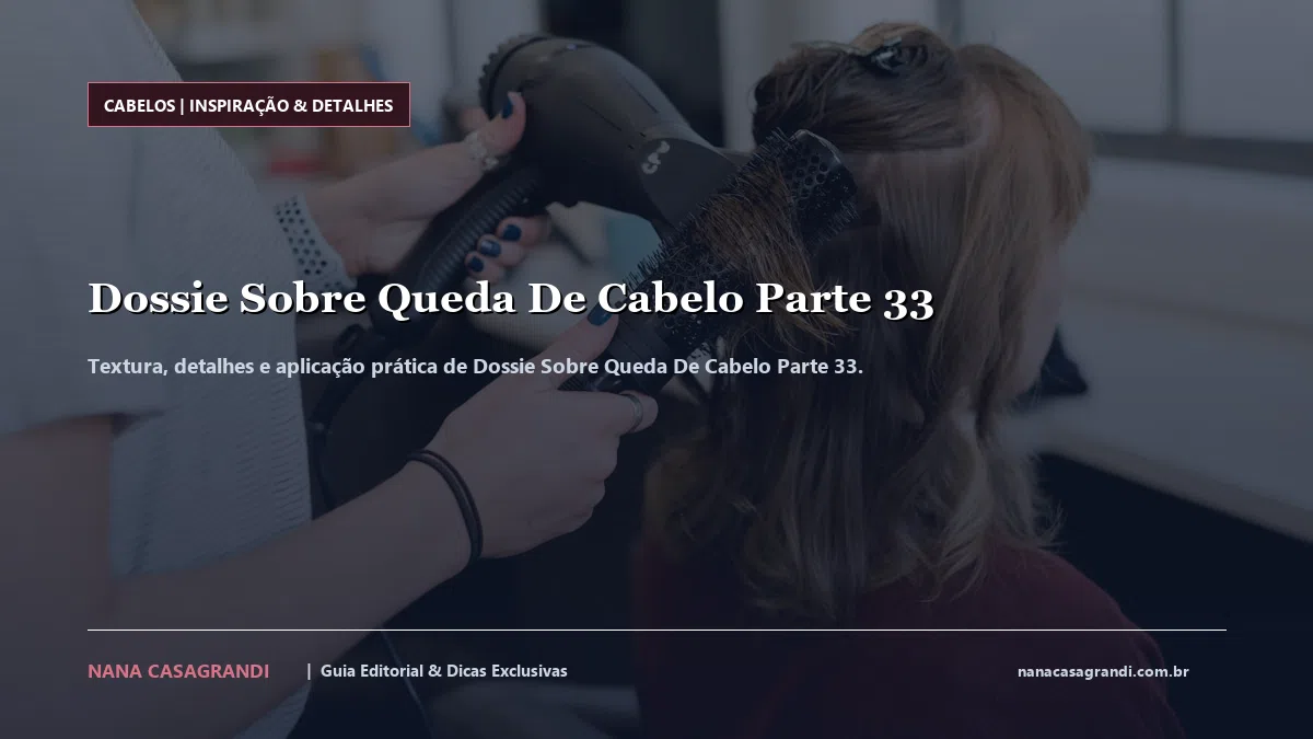 Detalhes de textura e aplicação do Dossie Sobre Queda De Cabelo Parte 33