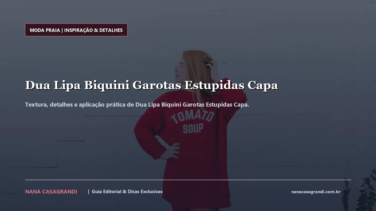 Detalhes de textura e aplicação do Dua Lipa Biquini Garotas Estupidas Capa