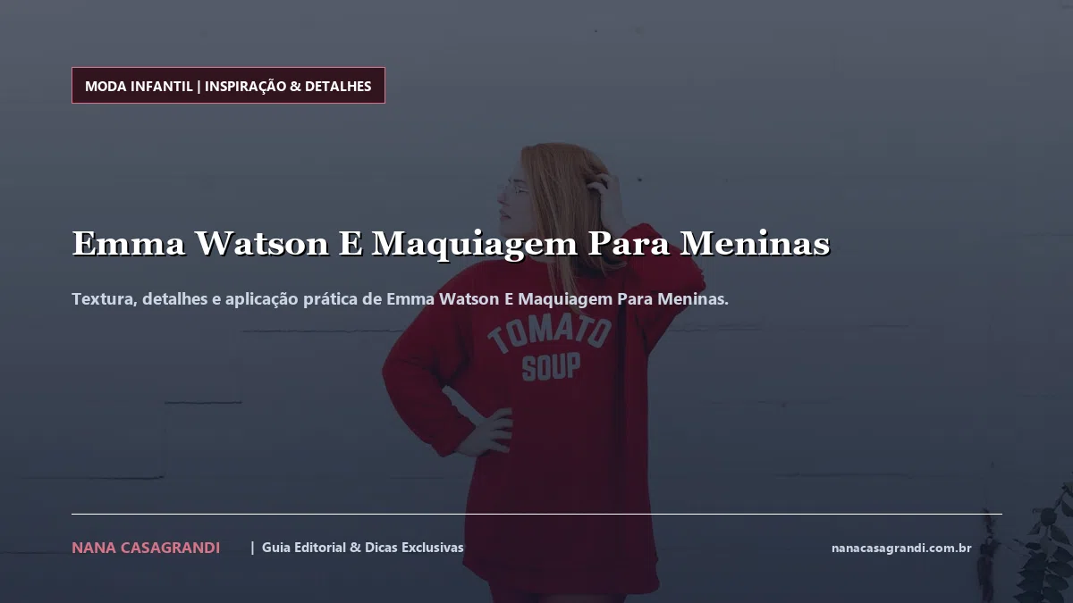 Detalhes de textura e aplicação do Emma Watson E Maquiagem Para Meninas