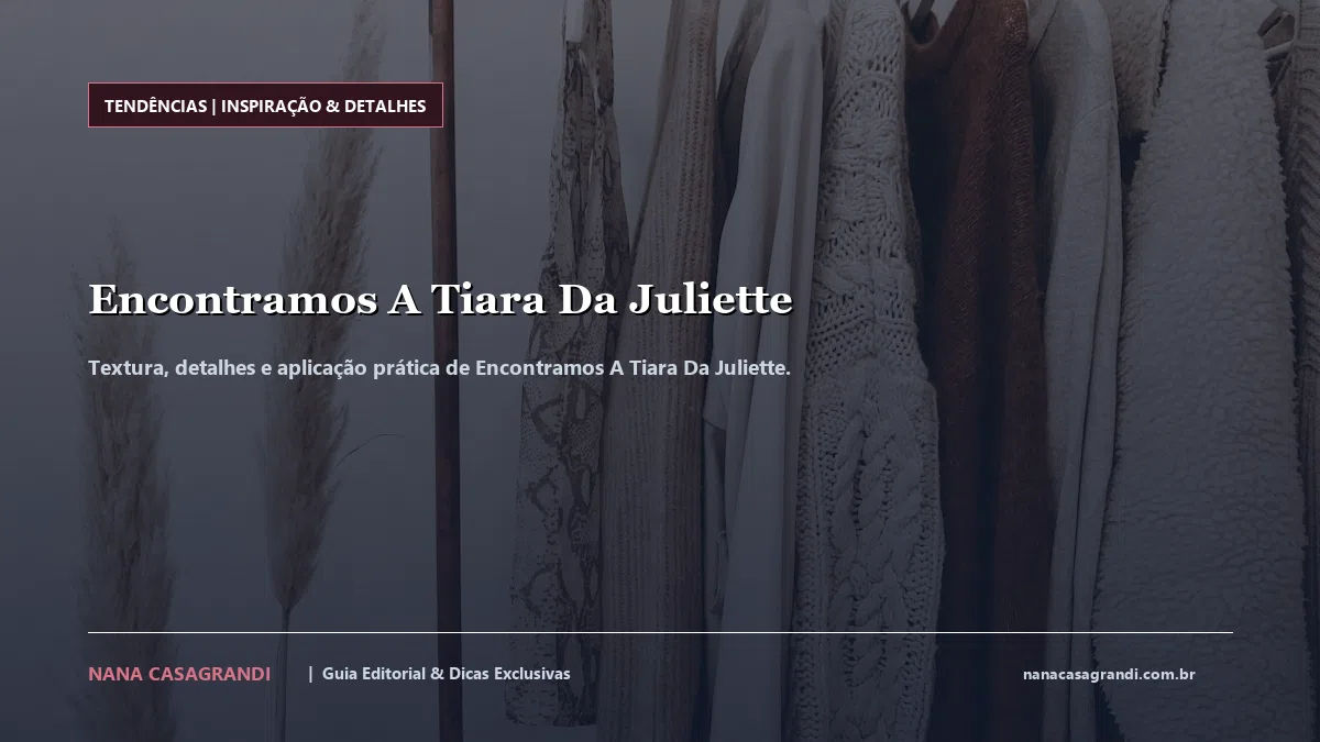 Detalhes de textura e aplicação do Encontramos A Tiara Da Juliette
