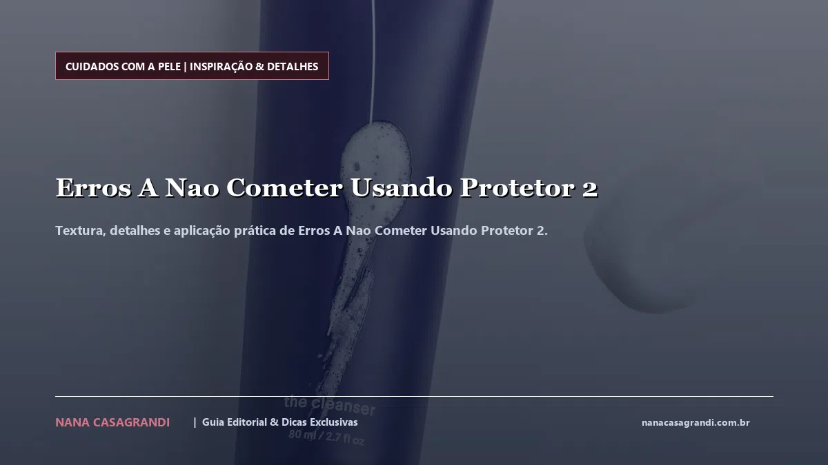 Detalhes de textura e aplicação do Erros A Nao Cometer Usando Protetor 2