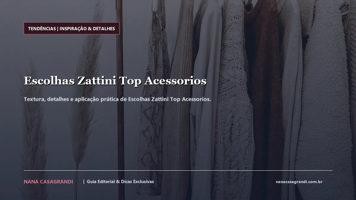 Detalhes de textura e aplicação do Escolhas Zattini Top Acessorios