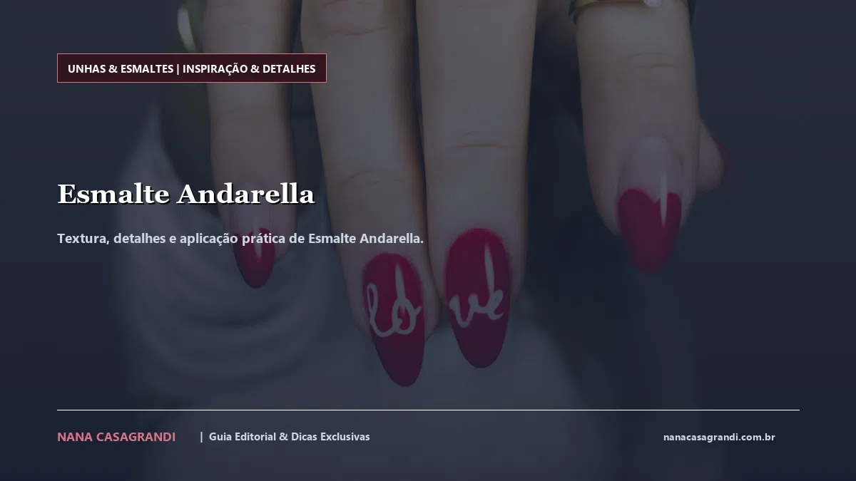 Detalhes de textura e aplicação do Esmalte Andarella