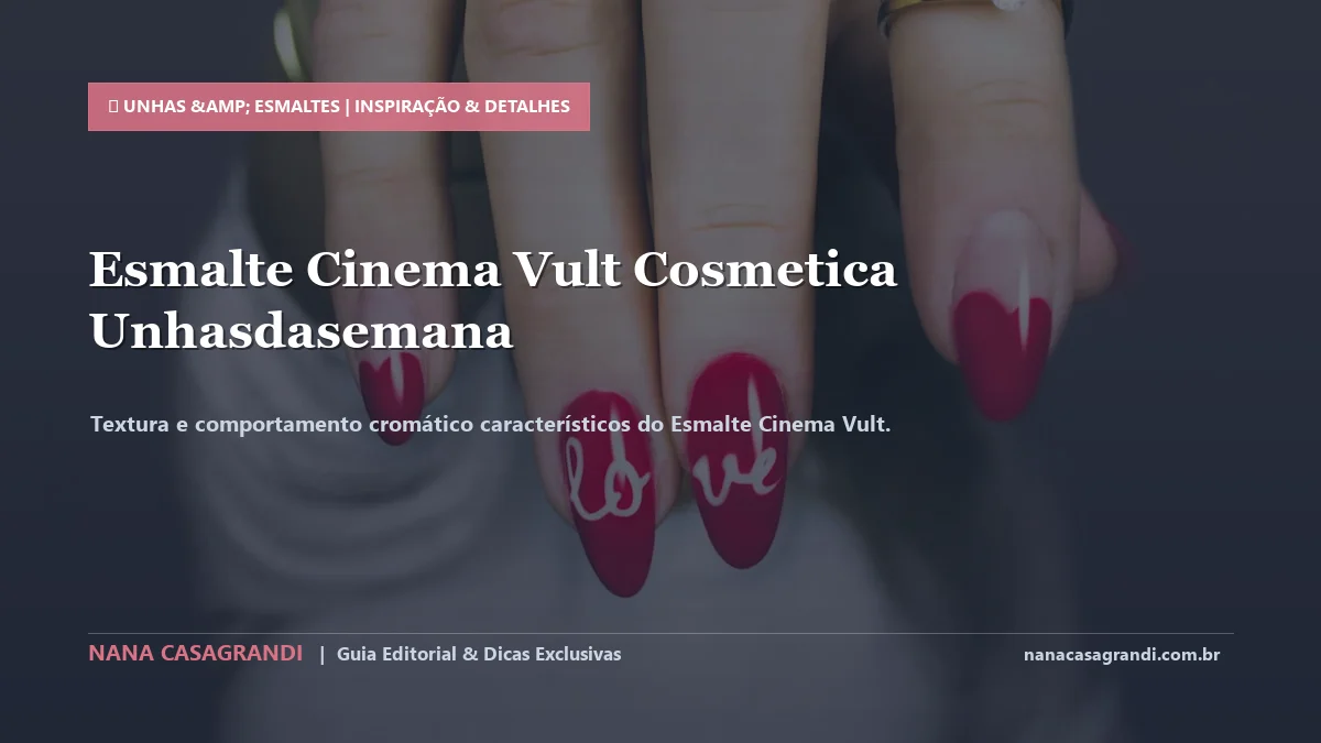 Detalhes de textura e aplicação do Esmalte Cinema Vult