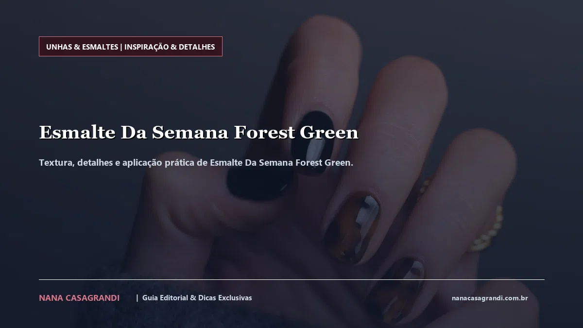 Detalhes de textura e aplicação do Esmalte Da Semana Forest Green
