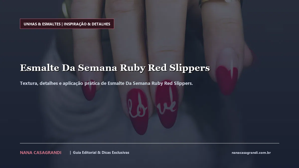 Detalhes de textura e aplicação do Esmalte Da Semana Ruby Red Slippers