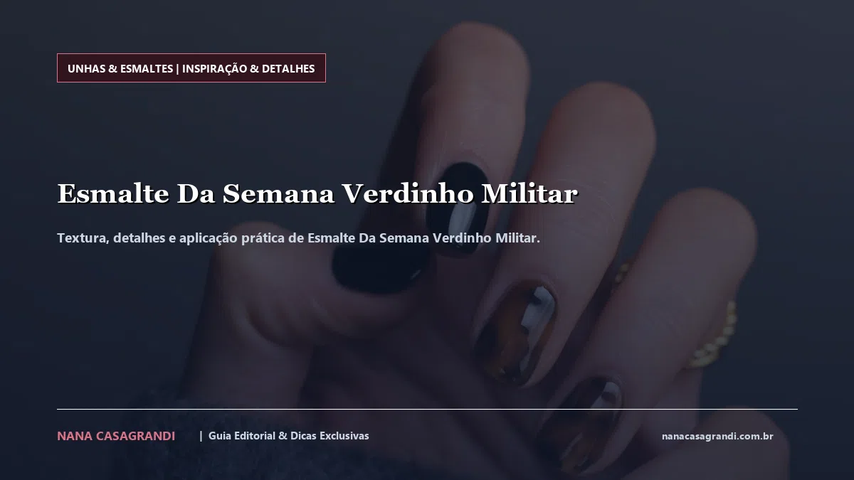 Detalhes de textura e aplicação do Esmalte Da Semana Verdinho Militar
