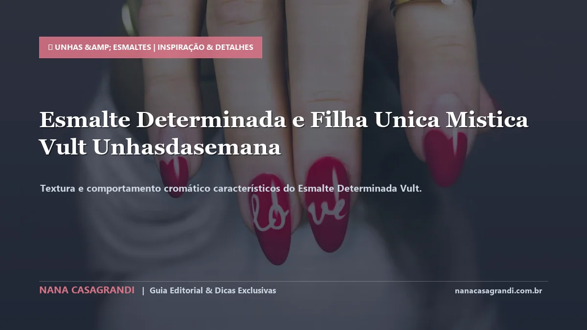 Detalhes de textura e aplicação do Esmalte Determinada Vult