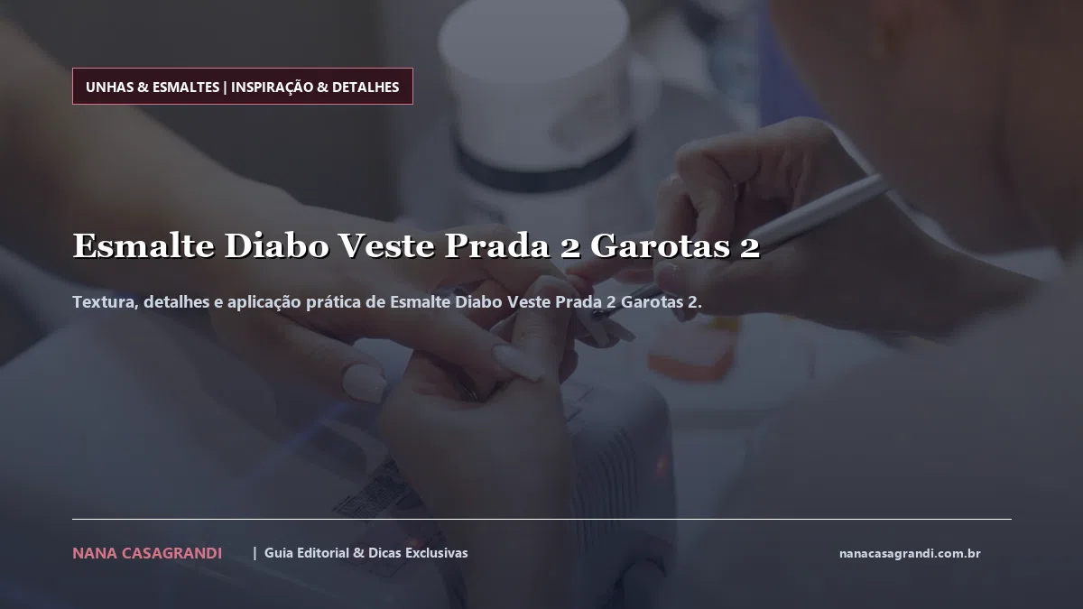 Detalhes de textura e aplicação do Esmalte Diabo Veste Prada 2 Garotas 2
