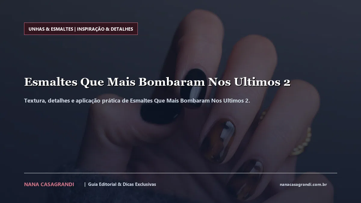 Detalhes de textura e aplicação do Esmaltes Que Mais Bombaram Nos Ultimos 2