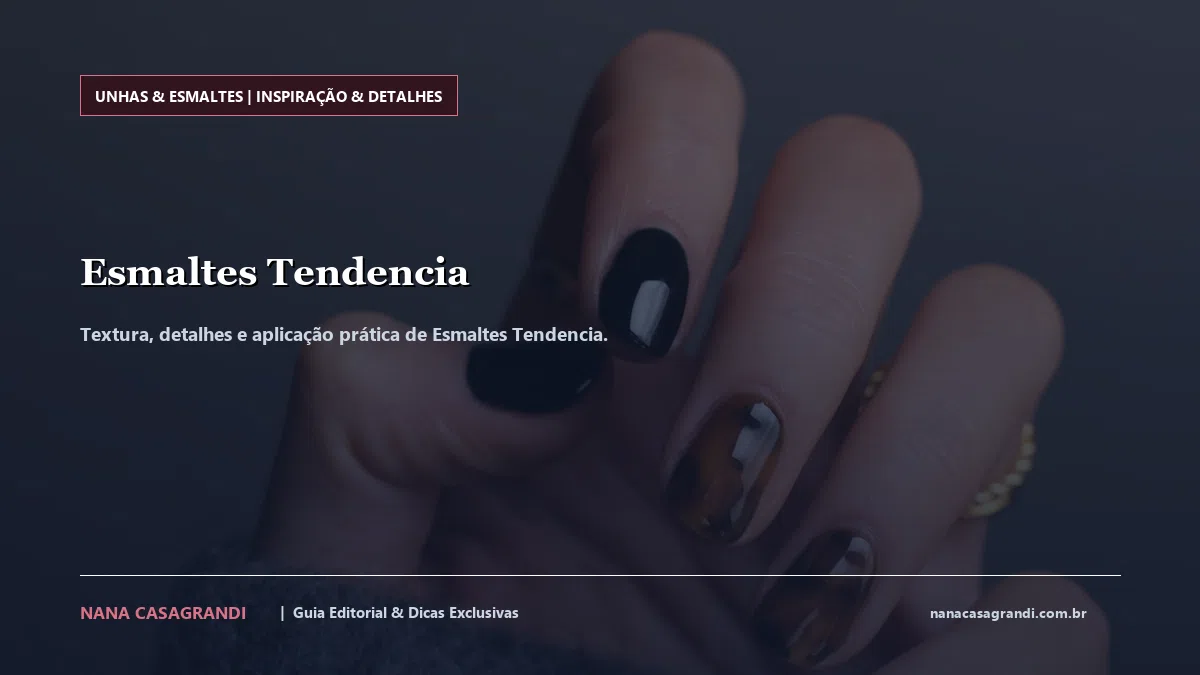 Detalhes de textura e aplicação do Esmaltes Tendencia