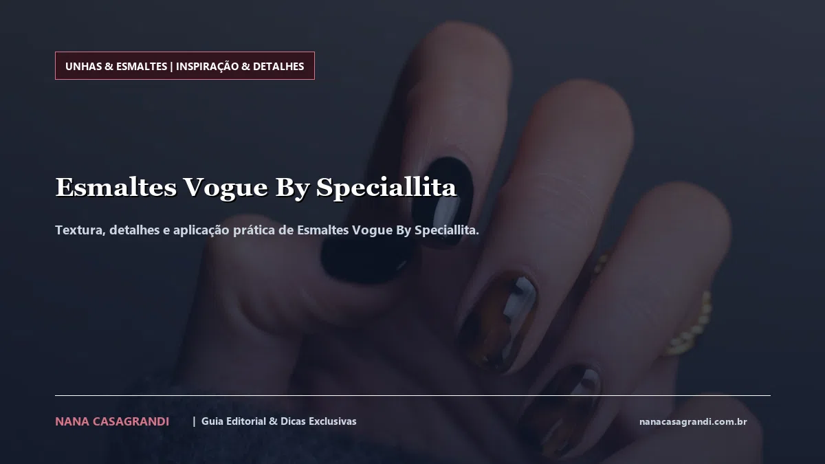 Detalhes de textura e aplicação do Esmaltes Vogue By Speciallita