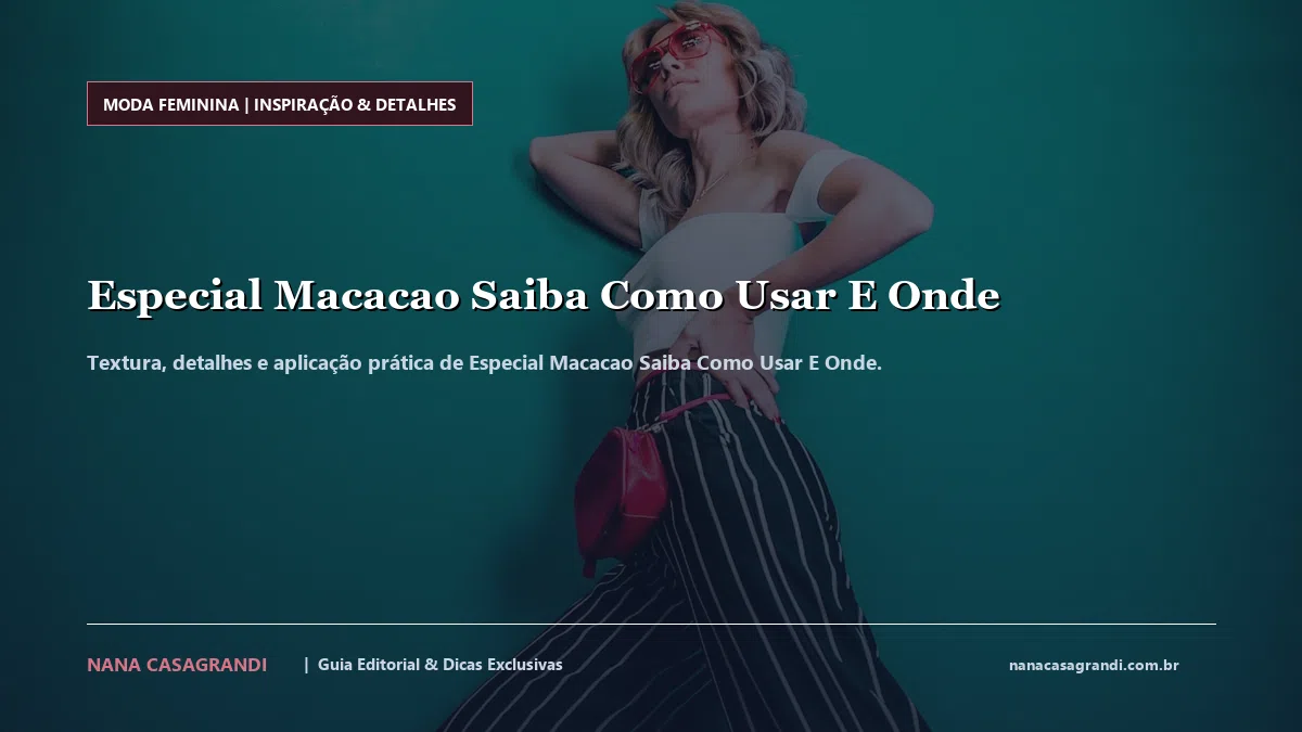 Detalhes de textura e aplicação do Especial Macacao Saiba Como Usar E Onde