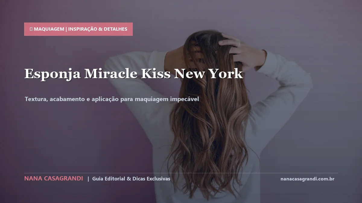 Detalhes de textura e aplicação do Esponja Miracle Kiss New York