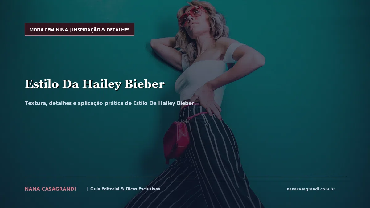 Detalhes de textura e aplicação do Estilo Da Hailey Bieber
