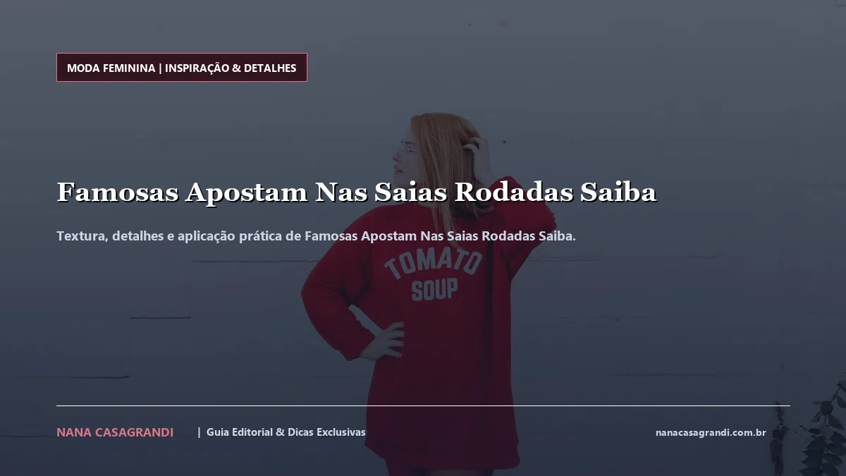 Detalhes de textura e aplicação do Famosas Apostam Nas Saias Rodadas Saiba