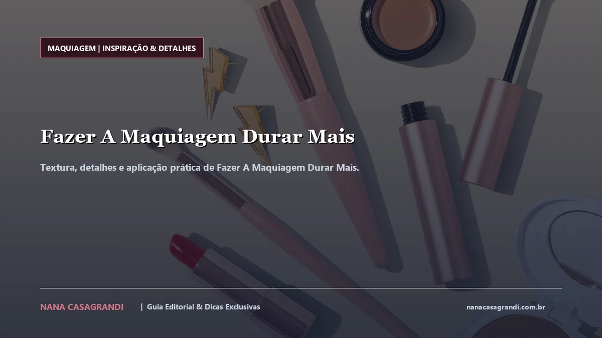 Detalhes de textura e aplicação do Fazer A Maquiagem Durar Mais