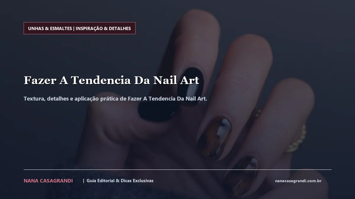 Detalhes de textura e aplicação do Fazer A Tendencia Da Nail Art