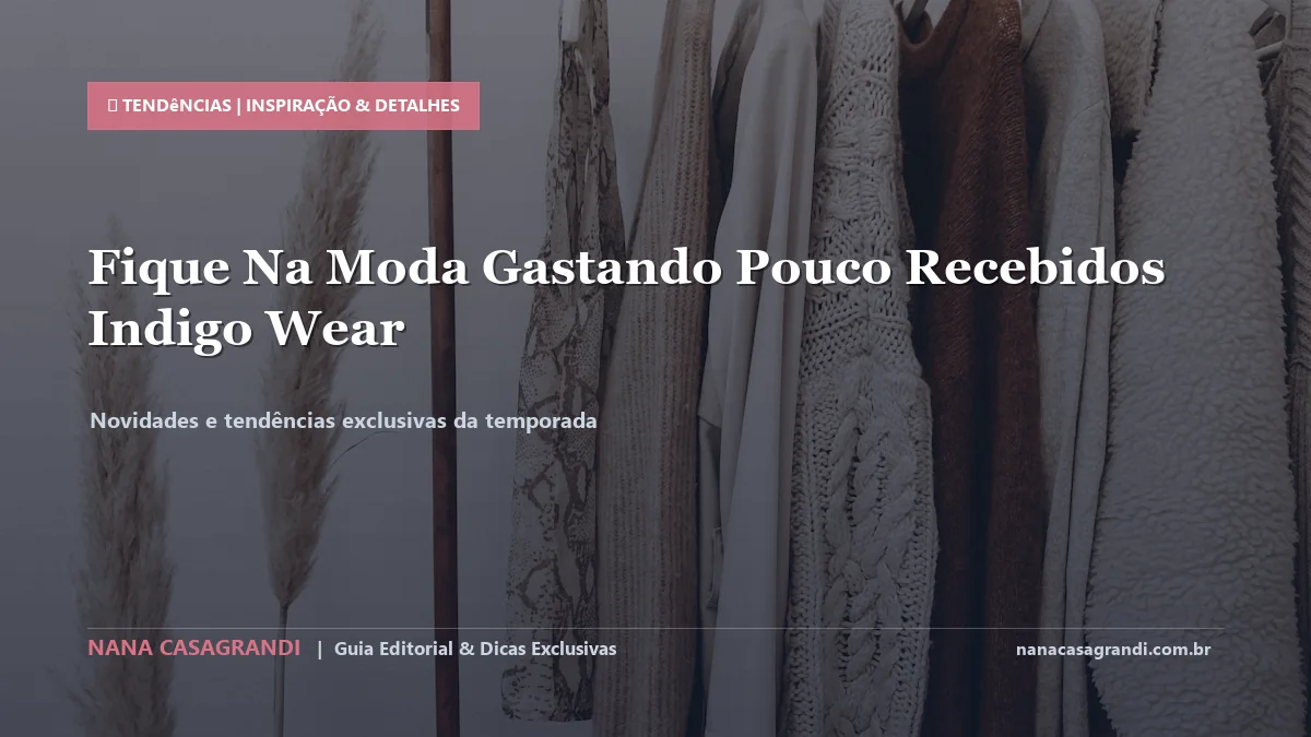 Detalhes de textura e aplicação do Como Ficar na Moda Gastando Pouco