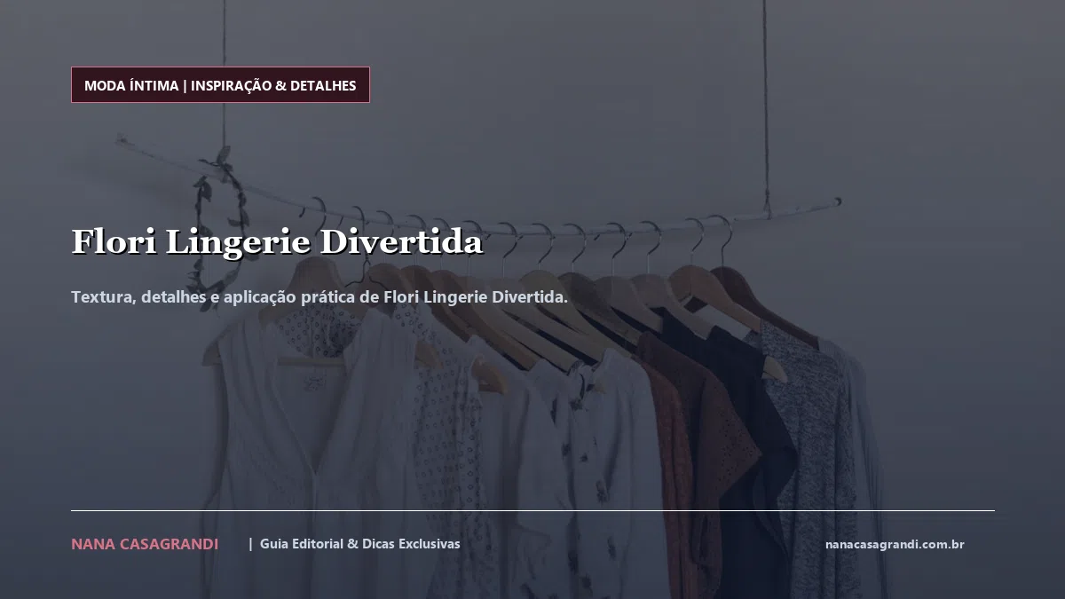 Detalhes de textura e aplicação do Flori Lingerie Divertida