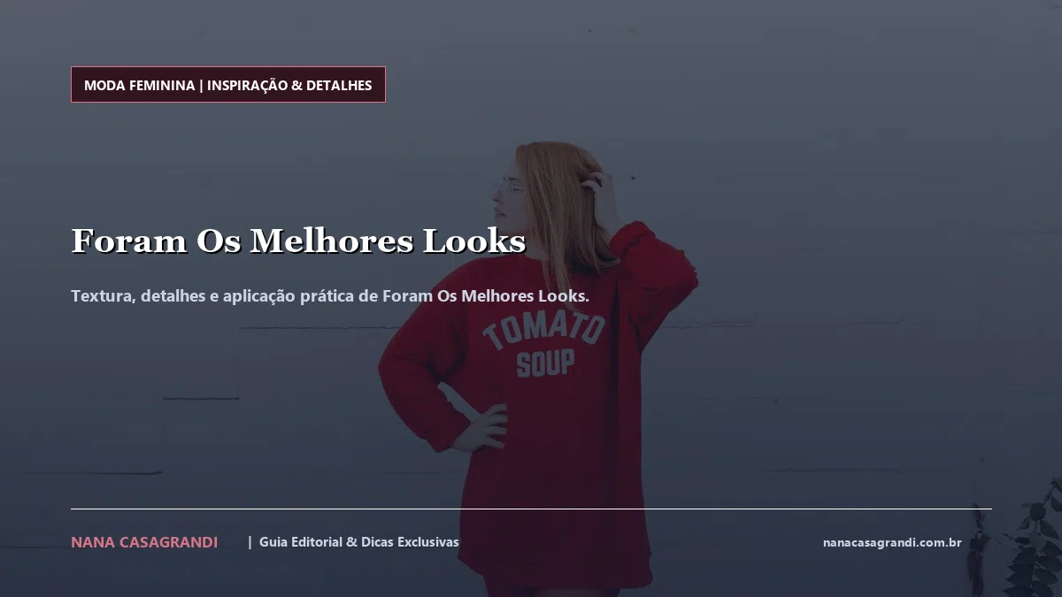 Detalhes de textura e aplicação do Foram Os Melhores Looks