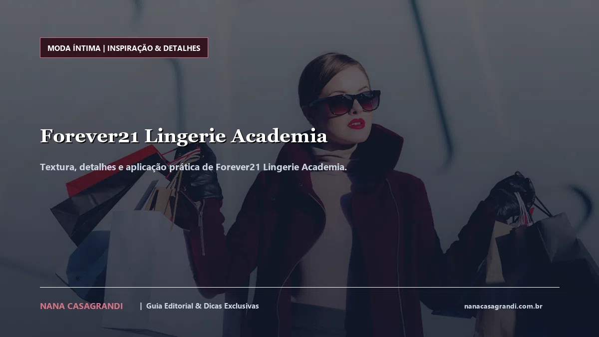 Detalhes de textura e aplicação do Forever21 Lingerie Academia